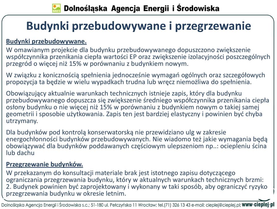 porównaniu z budynkiem nowym. W związku z konicznością spełnienia jednocześnie wymagań ogólnych oraz szczegółowych propozycja ta będzie w wielu wypadkach trudna lub wręcz niemożliwa do spełnienia.