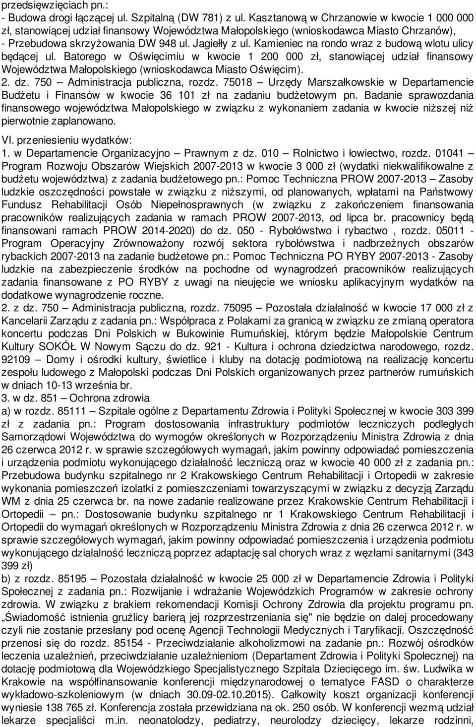 Kamieniec na rondo wraz z budową wlotu ulicy będącej ul. Batorego w Oświęcimiu w kwocie 1 200 000 zł, stanowiącej udział finansowy Województwa Małopolskiego (wnioskodawca Miasto Oświęcim). 2. dz.