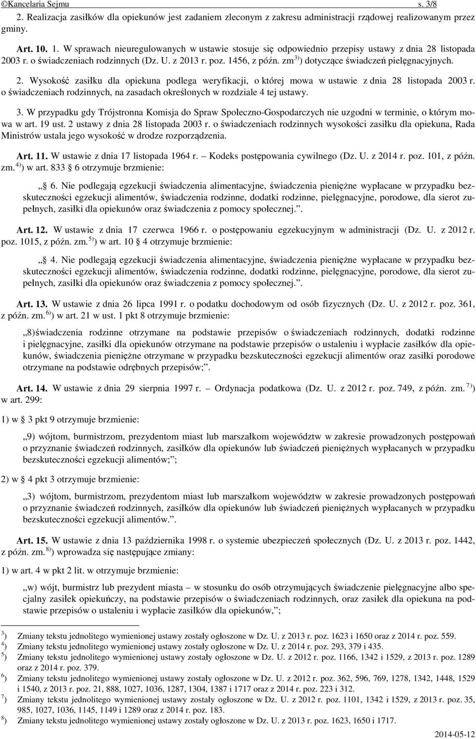 zm 3) ) dotyczące świadczeń pielęgnacyjnych. 2. Wysokość zasiłku dla opiekuna podlega weryfikacji, o której mowa w ustawie z dnia 28 listopada 2003 r.