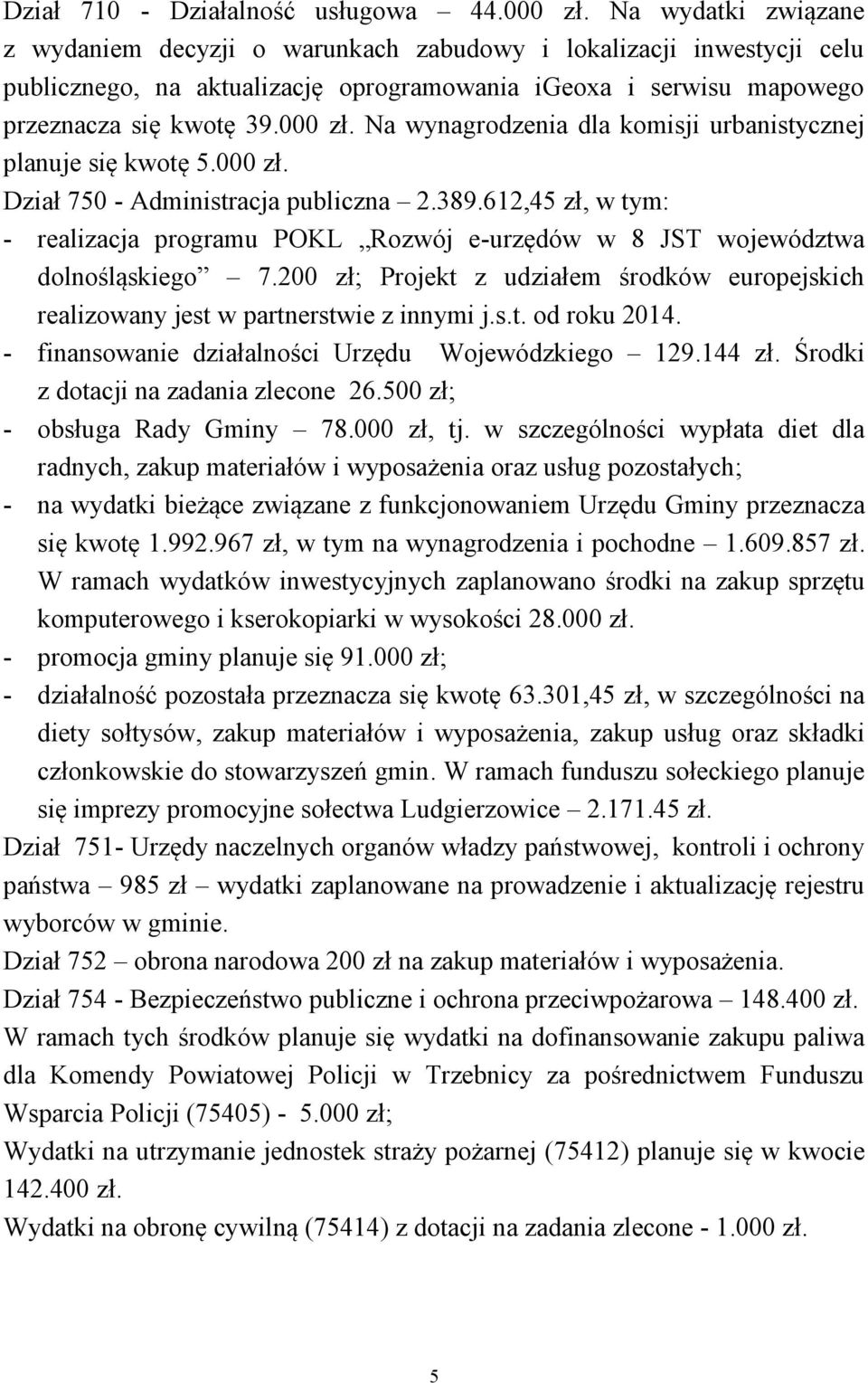 Na wynagrodzenia dla komisji urbanistycznej planuje się kwotę 5.000 zł. Dział 750 - Administracja publiczna 2.389.