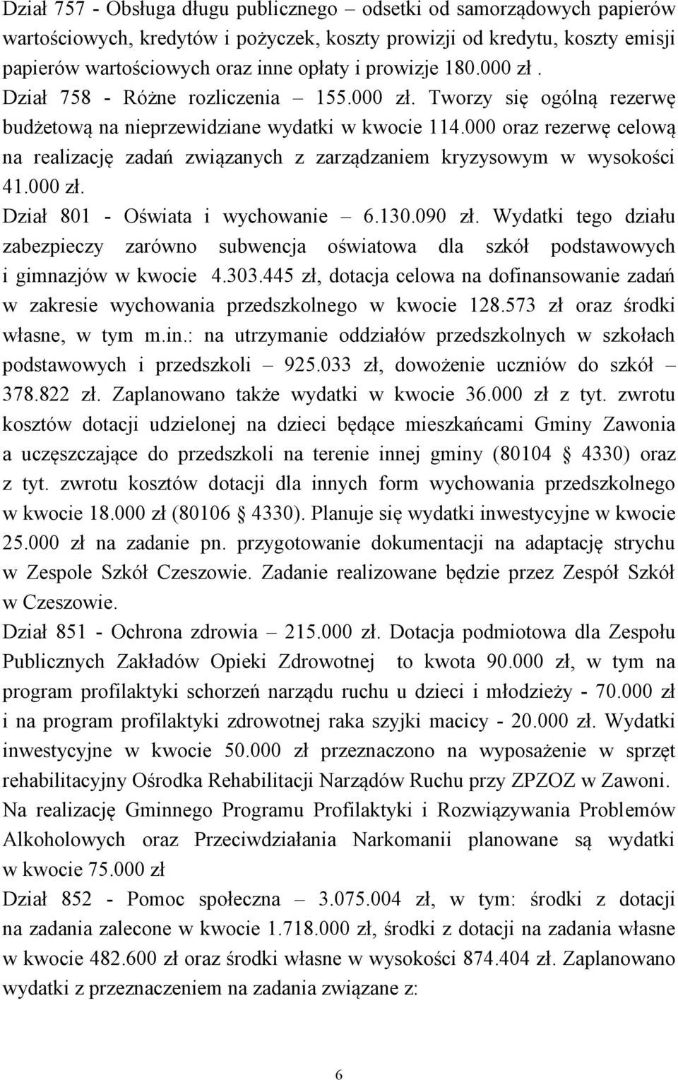 000 oraz rezerwę celową na realizację zadań związanych z zarządzaniem kryzysowym w wysokości 41.000 zł. Dział 801 - Oświata i wychowanie 6.130.090 zł.