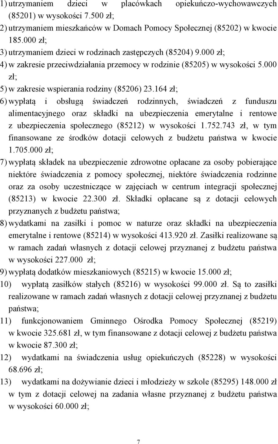 164 zł; 6) wypłatą i obsługą świadczeń rodzinnych, świadczeń z funduszu alimentacyjnego oraz składki na ubezpieczenia emerytalne i rentowe z ubezpieczenia społecznego (85212) w wysokości 1.752.