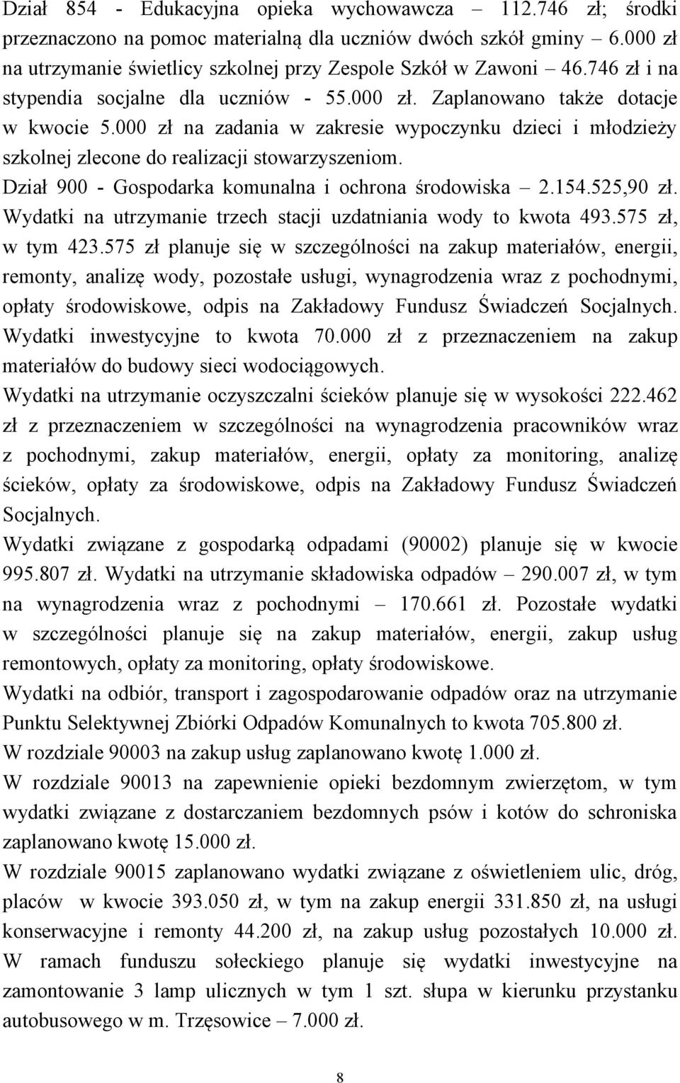 Dział 900 - Gospodarka komunalna i ochrona środowiska 2.154.525,90 zł. Wydatki na utrzymanie trzech stacji uzdatniania wody to kwota 493.575 zł, w tym 423.