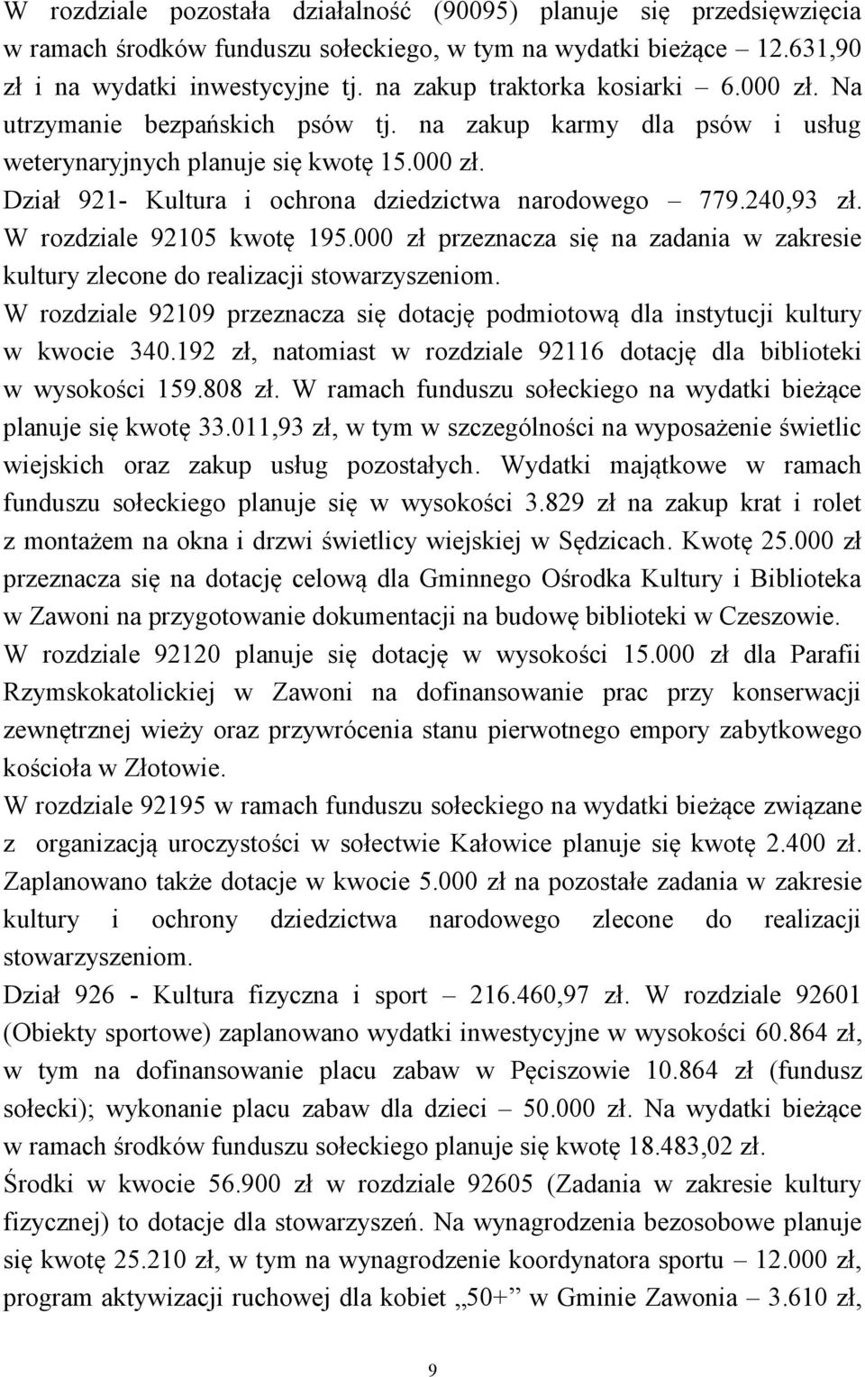 240,93 zł. W rozdziale 92105 kwotę 195.000 zł przeznacza się na zadania w zakresie kultury zlecone do realizacji stowarzyszeniom.