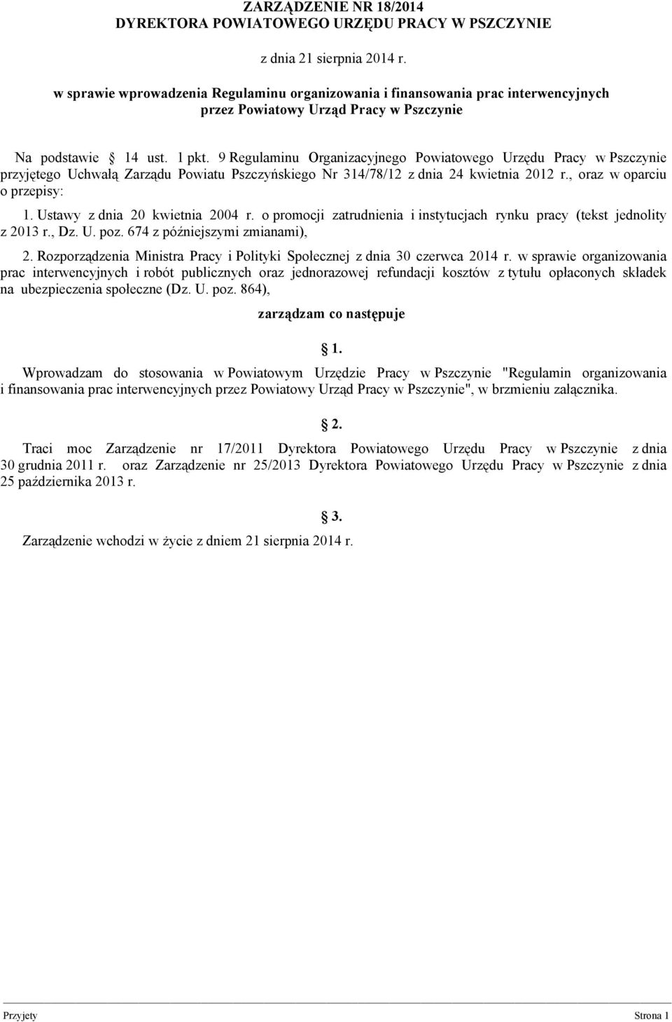 9 Regulaminu Organizacyjnego Powiatowego Urzędu Pracy w Pszczynie przyjętego Uchwałą Zarządu Powiatu Pszczyńskiego Nr 314/78/12 z dnia 24 kwietnia 2012 r., oraz w oparciu o przepisy: 1.