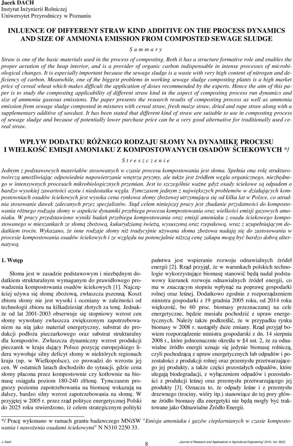 Both it has a structure formative role and enables the proper aeration of the heap interior, and is a provider of organic carbon indispensable in intense processes of microbiological changes.