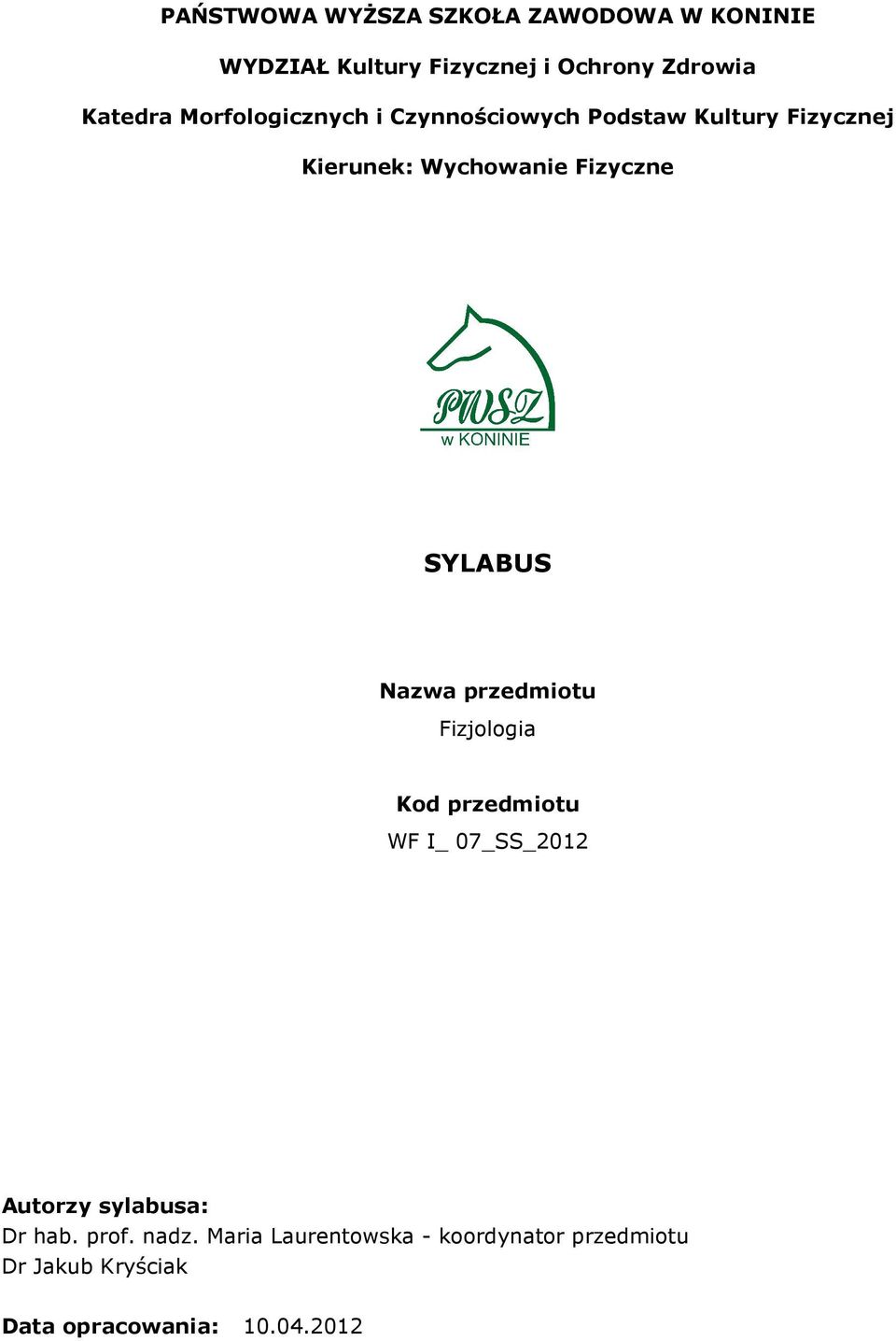 SYLABUS Nazwa przedmiotu Fizjologia Kod przedmiotu WF I_ 07_SS_2012 Autorzy sylabusa: Dr hab.