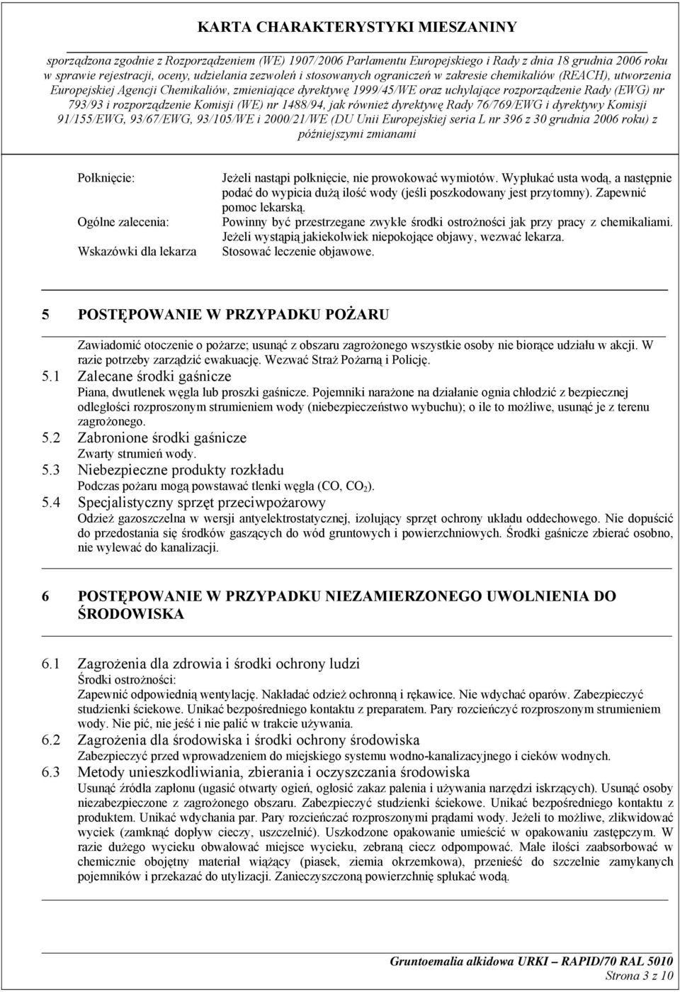 Powinny być przestrzegane zwykłe środki ostrożności jak przy pracy z chemikaliami. Jeżeli wystąpią jakiekolwiek niepokojące objawy, wezwać lekarza. Stosować leczenie objawowe.