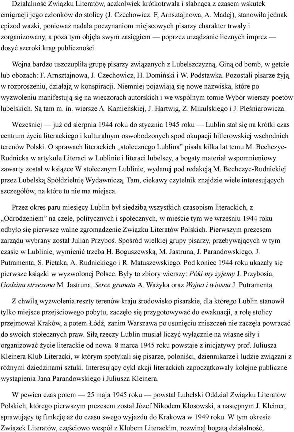 szeroki krąg publiczności. Wojna bardzo uszczupliła grupę pisarzy związanych z Lubelszczyzną. Giną od bomb, w getcie lub obozach: F. Arnsztajnowa, J. Czechowicz, H. Domiński i W. Podstawka.