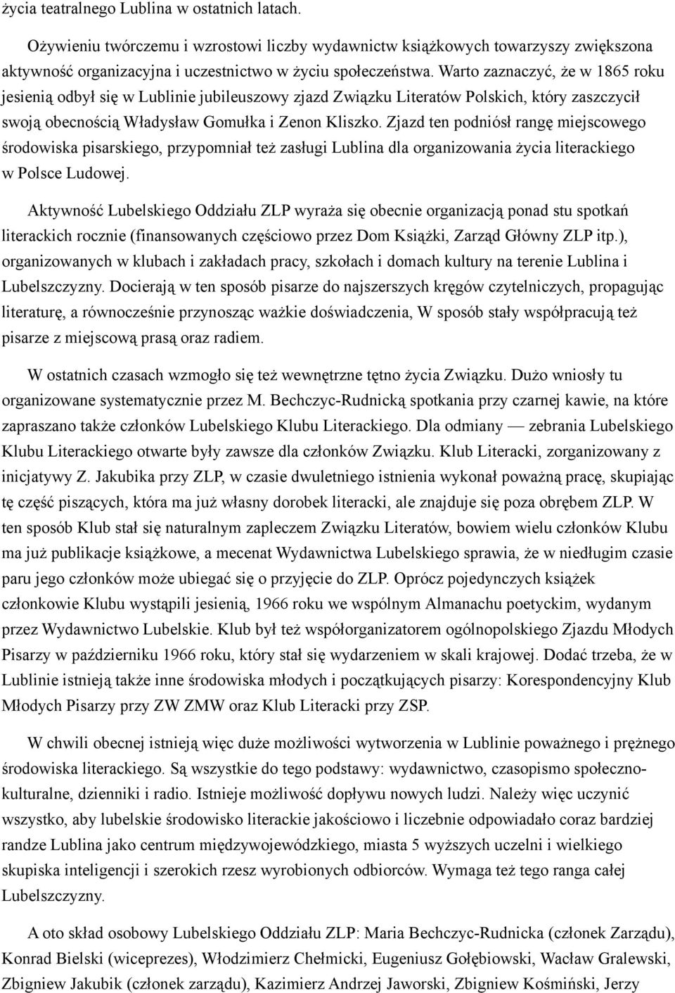 Zjazd ten podniósł rangę miejscowego środowiska pisarskiego, przypomniał też zasługi Lublina dla organizowania życia literackiego w Polsce Ludowej.