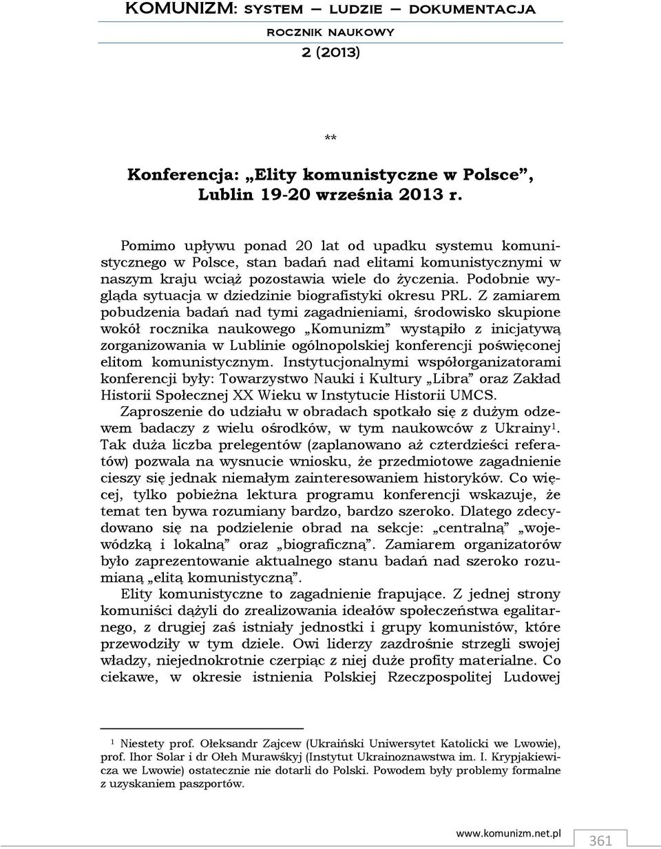 Podobnie wygląda sytuacja w dziedzinie biografistyki okresu PRL.