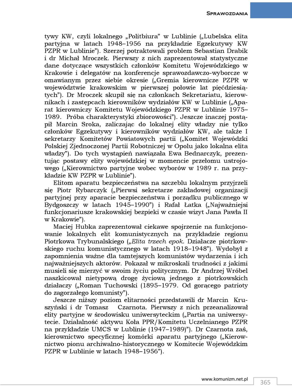 Pierwszy z nich zaprezentował statystyczne dane dotyczące wszystkich członków Komitetu Wojewódzkiego w Krakowie i delegatów na konferencje sprawozdawczo-wyborcze w omawianym przez siebie okresie (