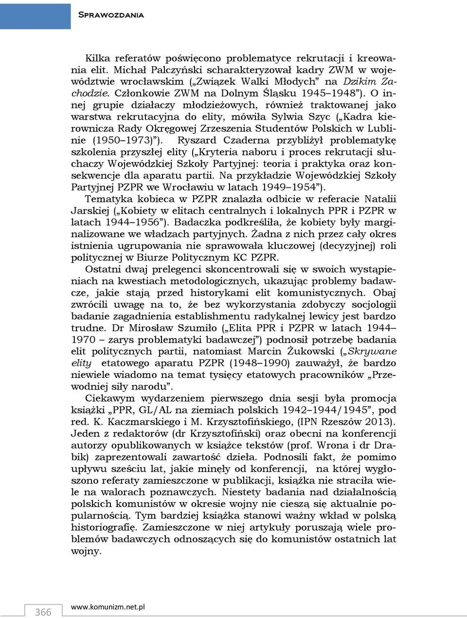 O innej grupie działaczy młodzieżowych, również traktowanej jako warstwa rekrutacyjna do elity, mówiła Sylwia Szyc ( Kadra kierownicza Rady Okręgowej Zrzeszenia Studentów Polskich w Lublinie (1950