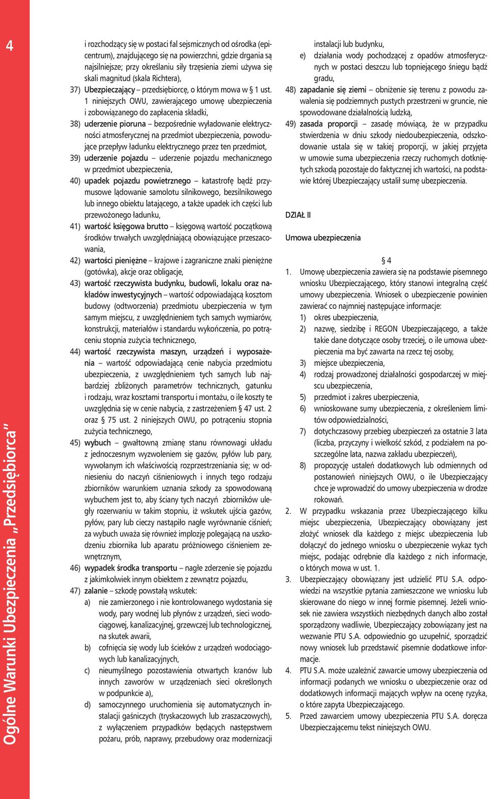 1 niniejszych OWU, zawierającego umowę ubezpieczenia i zobowiązanego do zapłacenia składki, 38) uderzenie pioruna bezpośrednie wyładowanie elektryczności atmosferycznej na przedmiot ubezpieczenia,