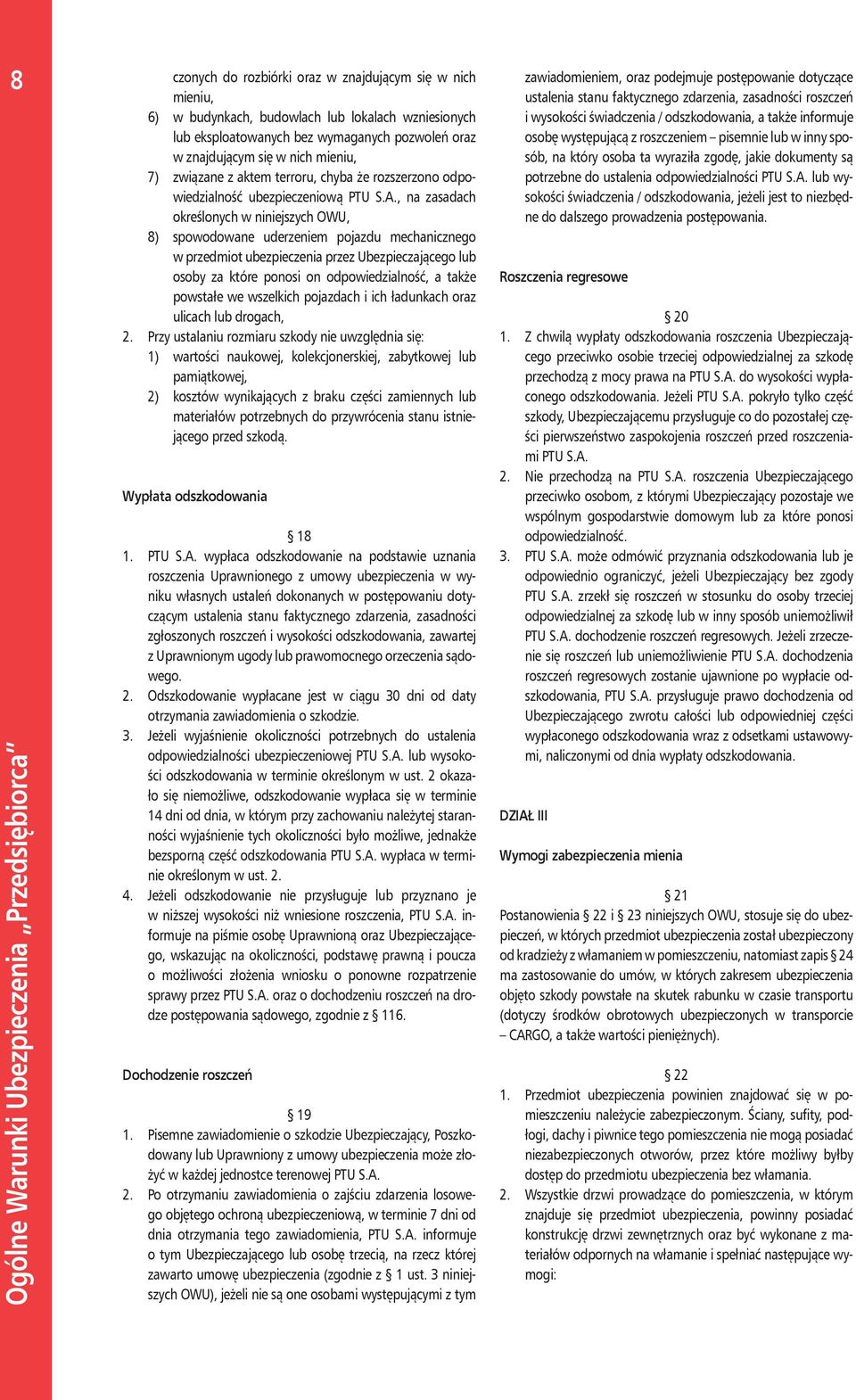 , na zasadach określonych w niniejszych OWU, 8) spowodowane uderzeniem pojazdu mechanicznego w przedmiot ubezpieczenia przez Ubezpieczającego lub osoby za które ponosi on odpowiedzialność, a także
