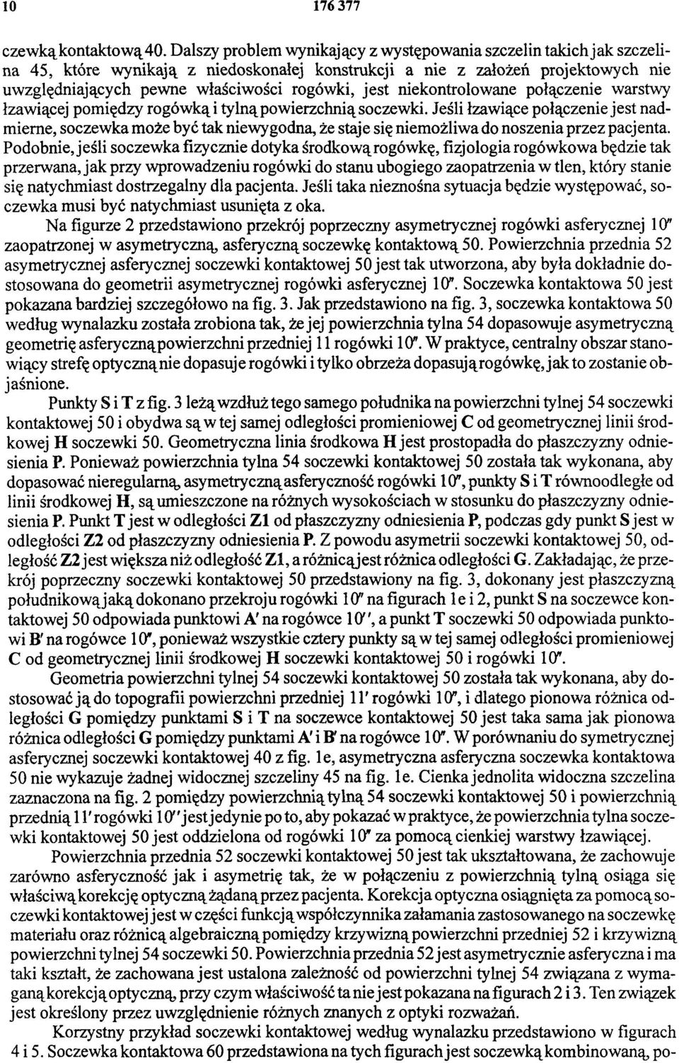 niekontrolowane połączenie warstwy łzawiącej pomiędzy rogówką i tylną powierzchnią soczewki.