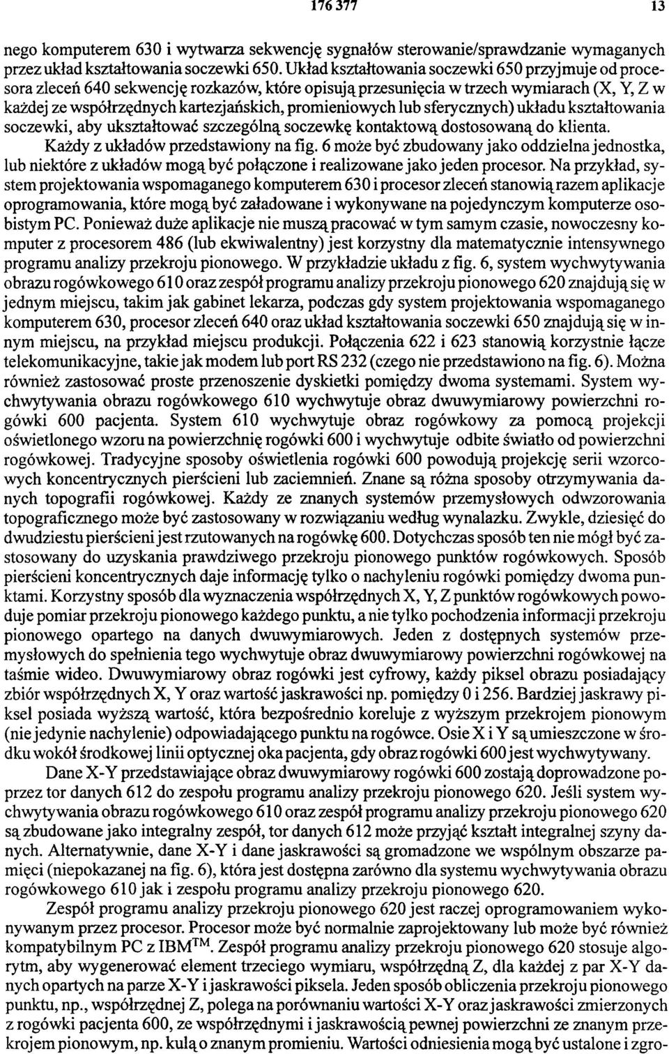 lub sferycznych) układu kształtowania soczewki, aby ukształtować szczególną soczewkę kontaktową dostosowaną do klienta. Każdy z układów przedstawiony na fig.