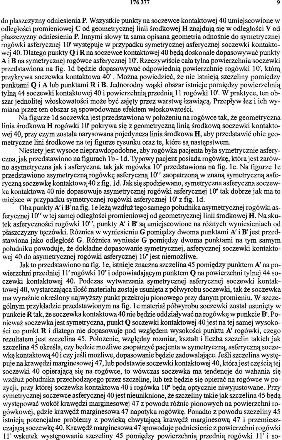 Innymi słowy ta sama opisana geometria odnośnie do symetrycznej rogówki asferycznej 10' występuje w przypadku symetrycznej asferycznej soczewki kontaktowej 40.