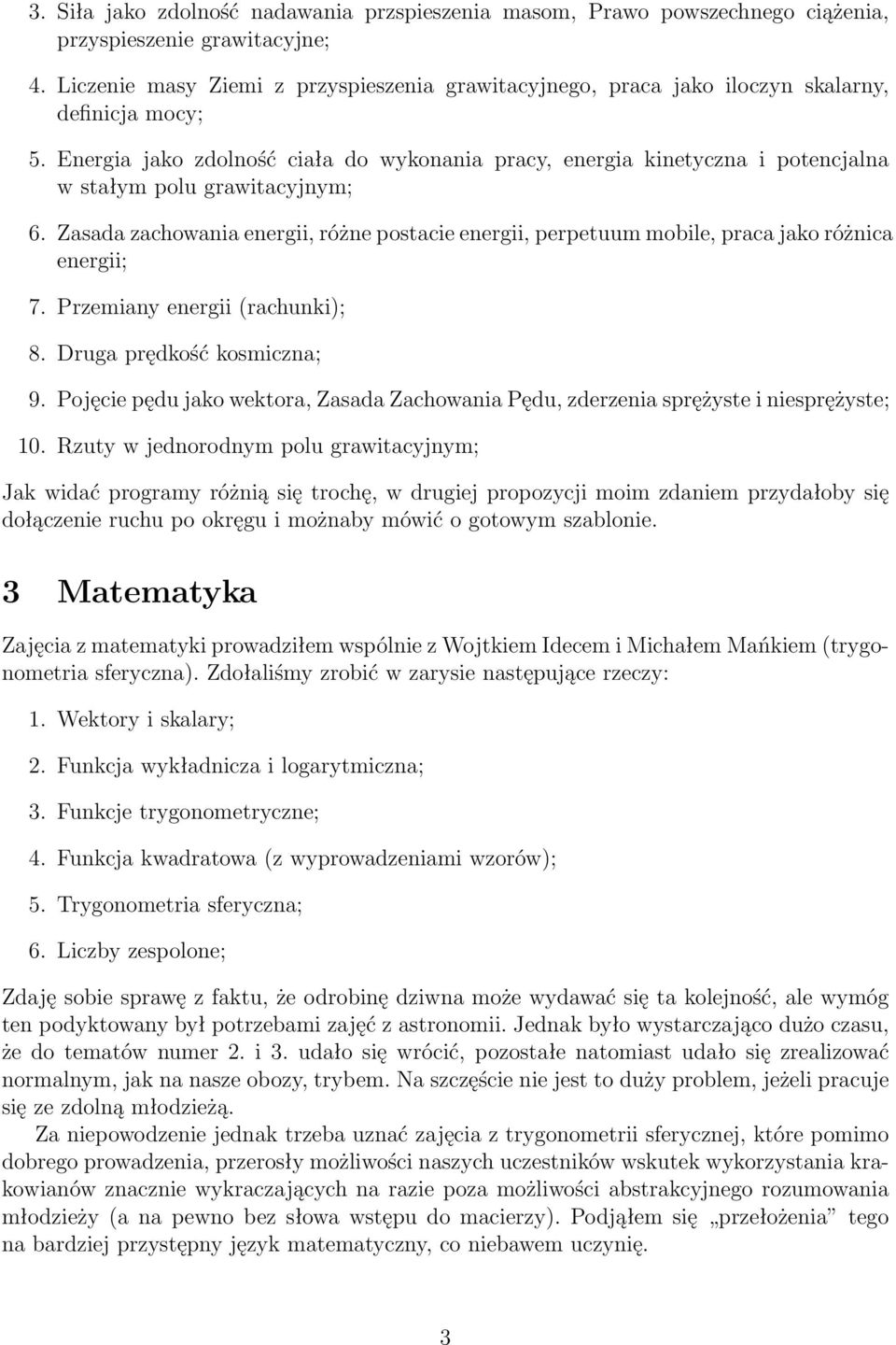 Energia jako zdolność ciała do wykonania pracy, energia kinetyczna i potencjalna w stałym polu grawitacyjnym; 6.