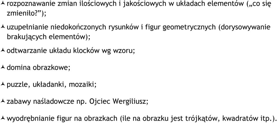 elementów); odtwarzanie układu klocków wg wzoru; domina obrazkowe; puzzle, układanki, mozaiki;