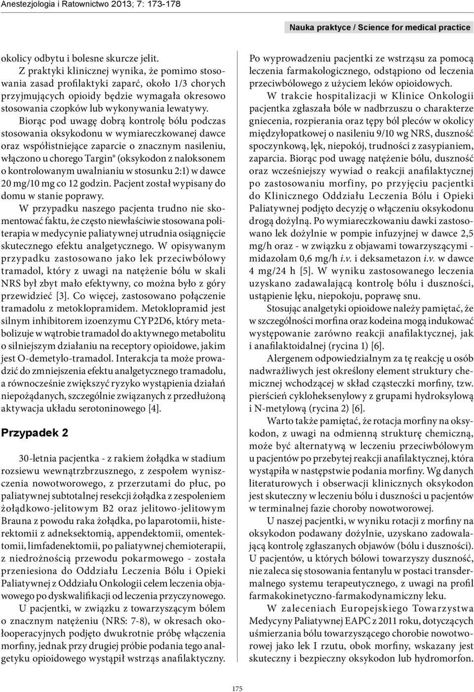 Biorąc pod uwagę dobrą kontrolę bólu podczas stosowania oksykodonu w wymiareczkowanej dawce oraz współistniejące zaparcie o znacznym nasileniu, włączono u chorego Targin (oksykodon z naloksonem o