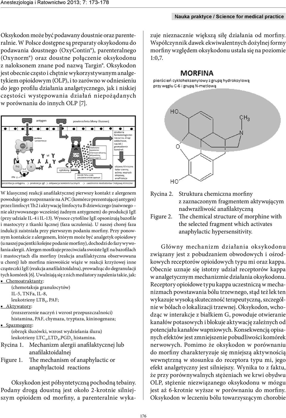 Oksykodon jest obecnie często i chętnie wykorzystywanym analgetykiem opioidowym (OLP), i to zarówno w odniesieniu do jego profilu działania analgetycznego, jak i niskiej częstości występowania