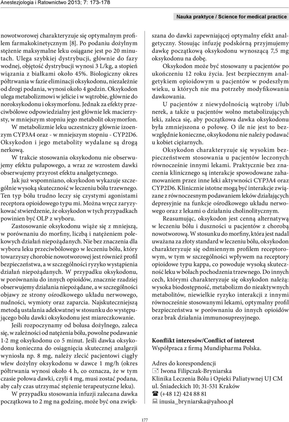 Biologiczny okres półtrwania w fazie eliminacji oksykodonu, niezależnie od drogi podania, wynosi około 4 godzin.