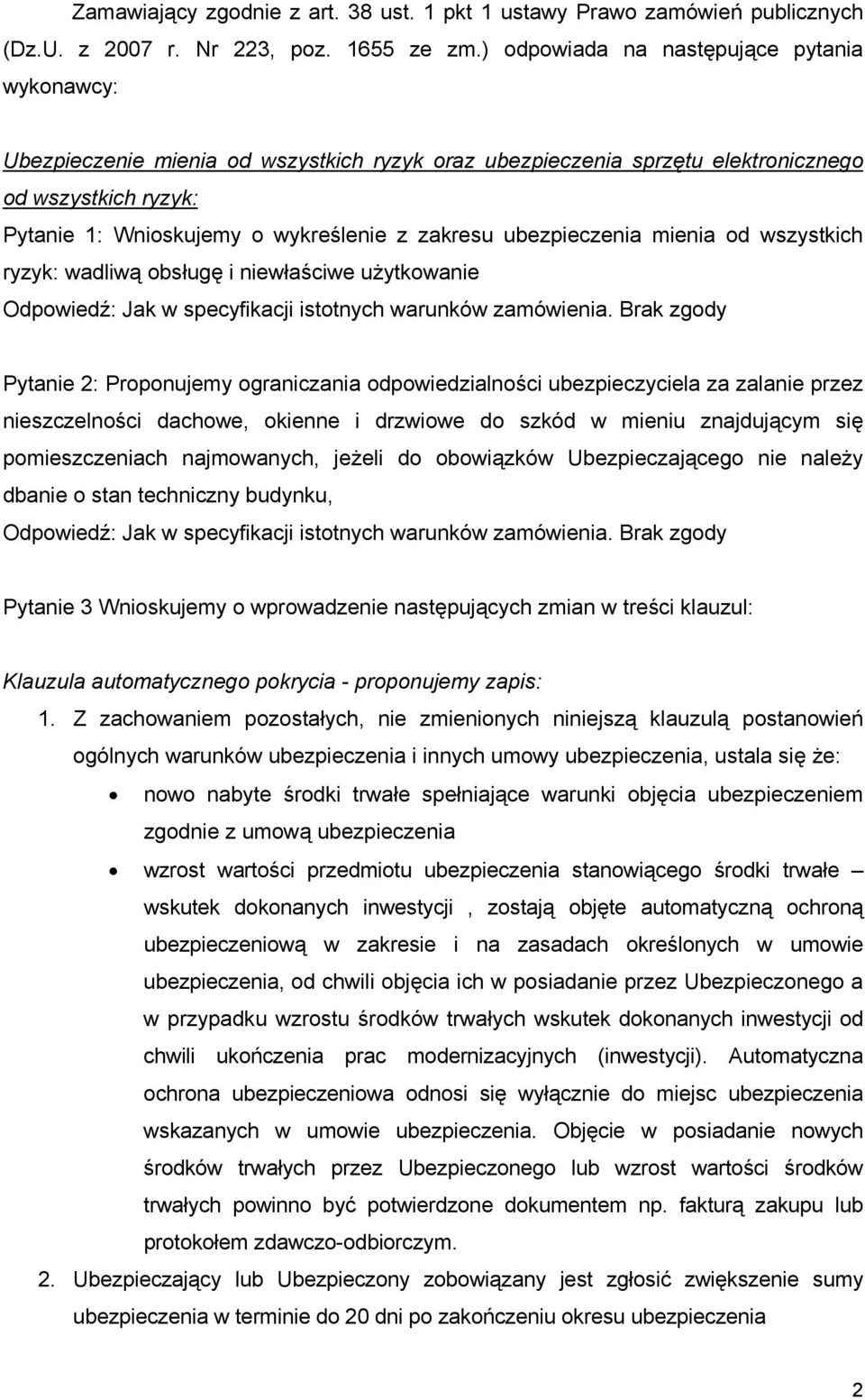 ubezpieczenia mienia od wszystkich ryzyk: wadliwą obsługę i niewłaściwe użytkowanie Pytanie 2: Proponujemy ograniczania odpowiedzialności ubezpieczyciela za zalanie przez nieszczelności dachowe,