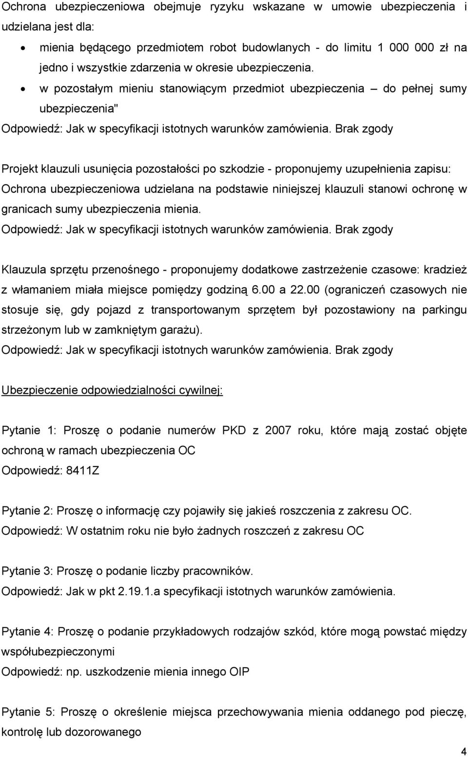 w pozostałym mieniu stanowiącym przedmiot ubezpieczenia do pełnej sumy ubezpieczenia" Projekt klauzuli usunięcia pozostałości po szkodzie - proponujemy uzupełnienia zapisu: Ochrona ubezpieczeniowa