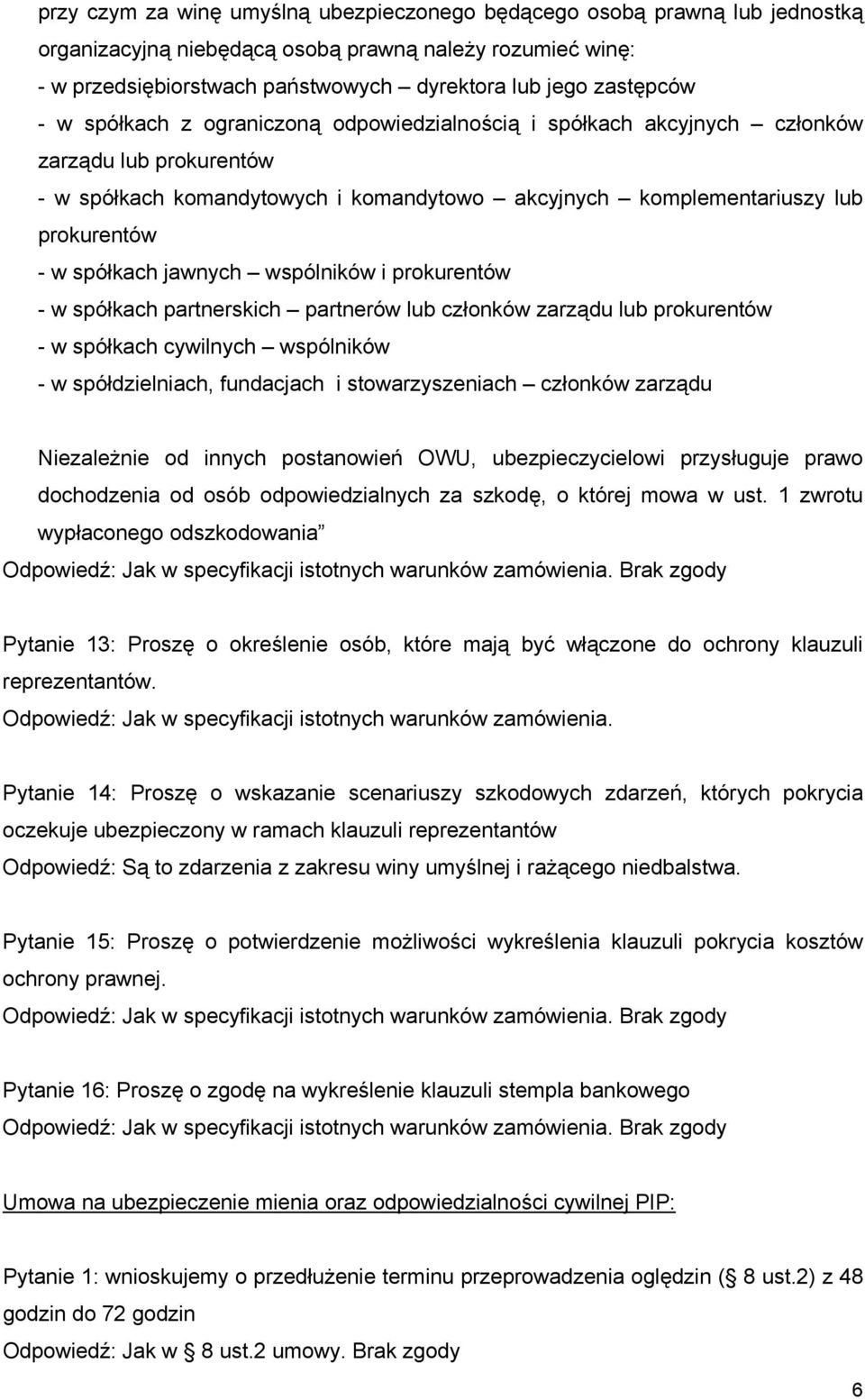 jawnych wspólników i prokurentów - w spółkach partnerskich partnerów lub członków zarządu lub prokurentów - w spółkach cywilnych wspólników - w spółdzielniach, fundacjach i stowarzyszeniach członków