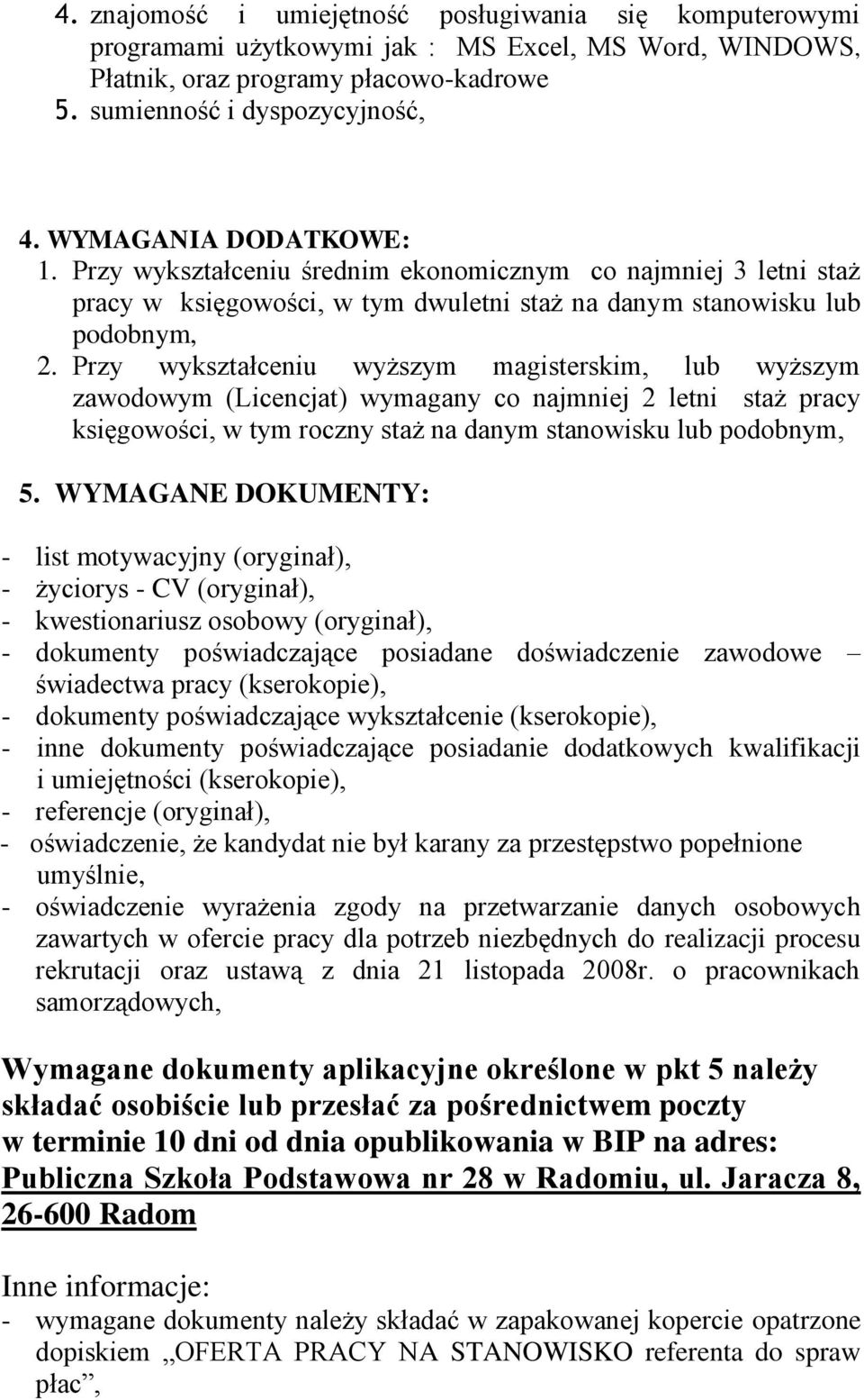 Przy wykształceniu wyższym magisterskim, lub wyższym zawodowym (Licencjat) wymagany co najmniej 2 letni staż pracy księgowości, w tym roczny staż na danym stanowisku lub podobnym, 5.