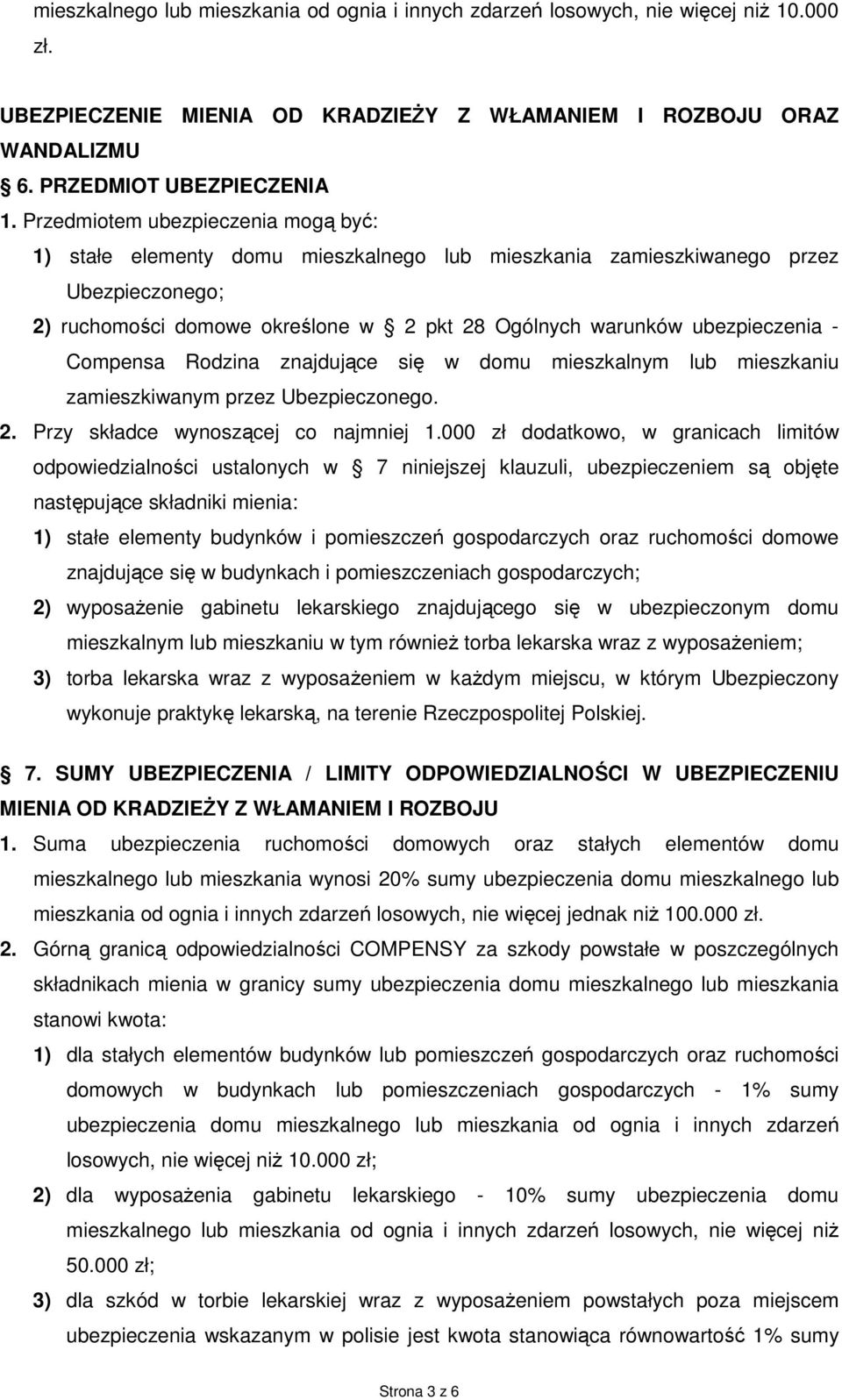 - Compensa Rodzina znajdujące się w domu mieszkalnym lub mieszkaniu zamieszkiwanym przez Ubezpieczonego. 2. Przy składce wynoszącej co najmniej 1.