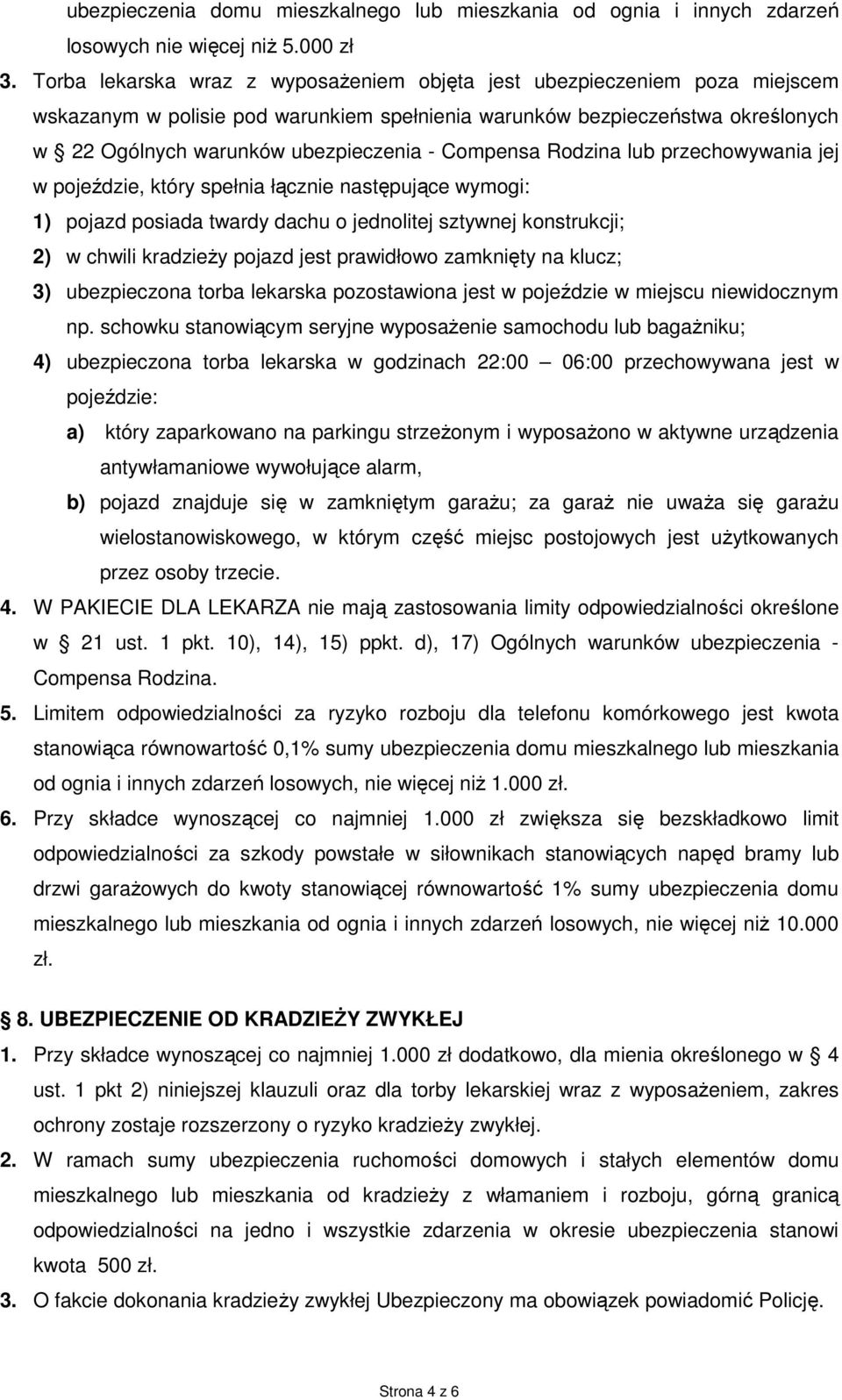 Compensa Rodzina lub przechowywania jej w pojeździe, który spełnia łącznie następujące wymogi: 1) pojazd posiada twardy dachu o jednolitej sztywnej konstrukcji; 2) w chwili kradzieŝy pojazd jest