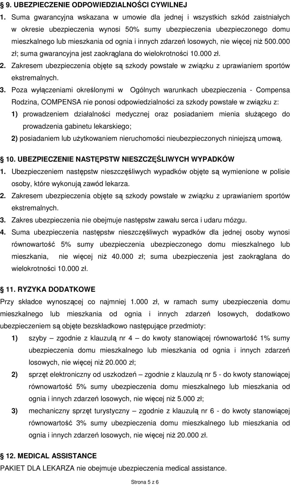 zdarzeń losowych, nie więcej niŝ 500.000 zł; suma gwarancyjna jest zaokrąglana do wielokrotności 10.000 zł. 2.