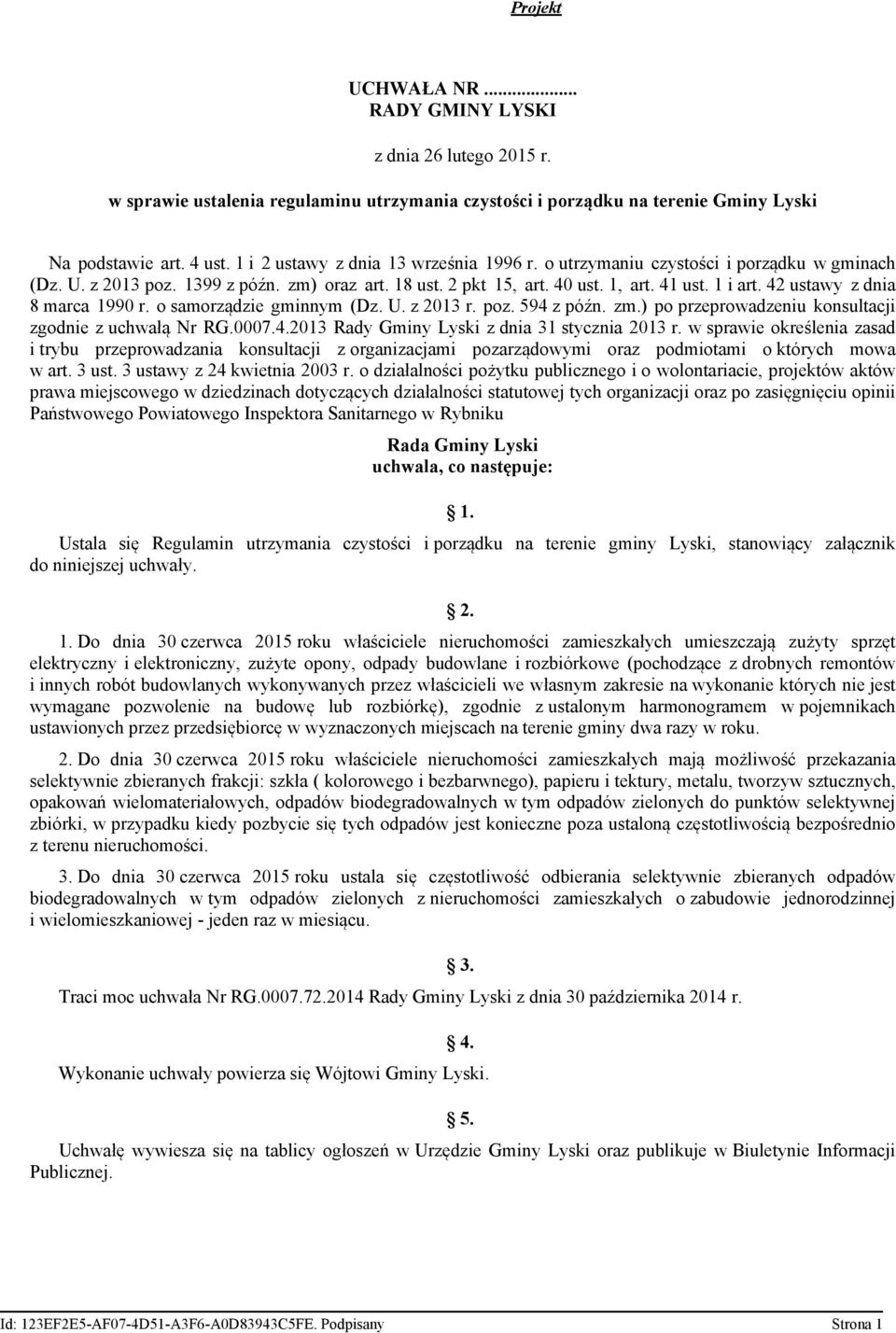 42 ustawy z dnia 8 marca 1990 r. o samorządzie gminnym (Dz. U. z 2013 r. poz. 594 z późn. zm.) po przeprowadzeniu konsultacji zgodnie z uchwałą Nr RG.0007.4.2013 Rady Gminy Lyski z dnia 31 stycznia 2013 r.