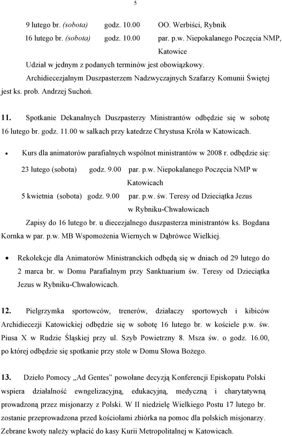 Kurs dla animatorów parafialnych wspólnot ministrantów w 2008 r. odbędzie się: 23 lutego (sobota) godz. 9.00 par. p.w. Niepokalanego Poczęcia NMP w Katowicach 5 kwietnia (sobota) godz. 9.00 par. p.w. św.