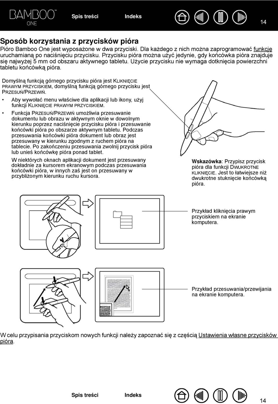 Domyślną funkcją górnego przycisku pióra jest KLIKNIĘCIE PRAWYM PRZYCISKIEM, domyślną funkcją górnego przycisku jest PRZESUŃ/PRZEWIŃ.