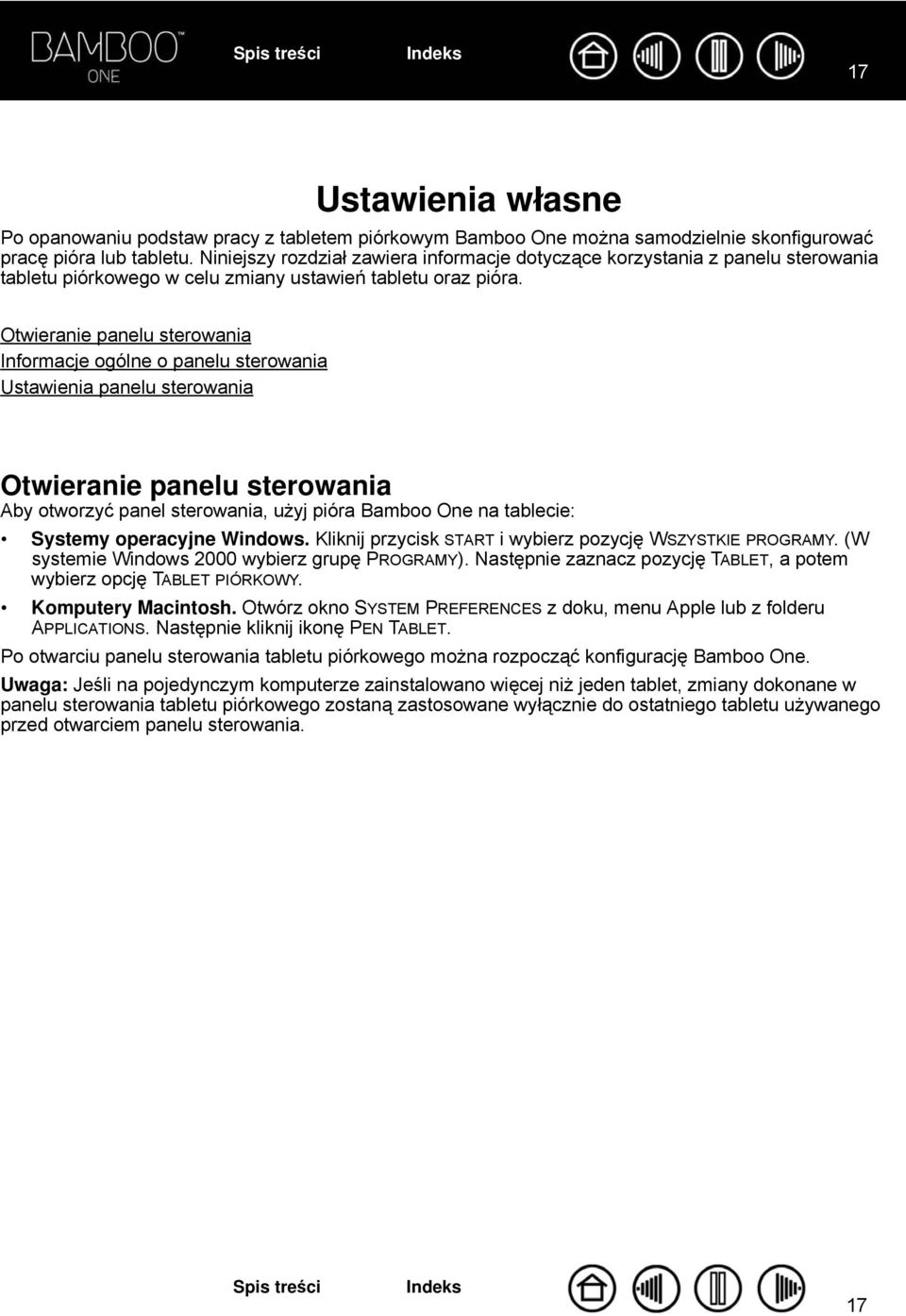 Otwieranie panelu sterowania Informacje ogólne o panelu sterowania Ustawienia panelu sterowania Otwieranie panelu sterowania Aby otworzyć panel sterowania, użyj pióra Bamboo One na tablecie: Systemy