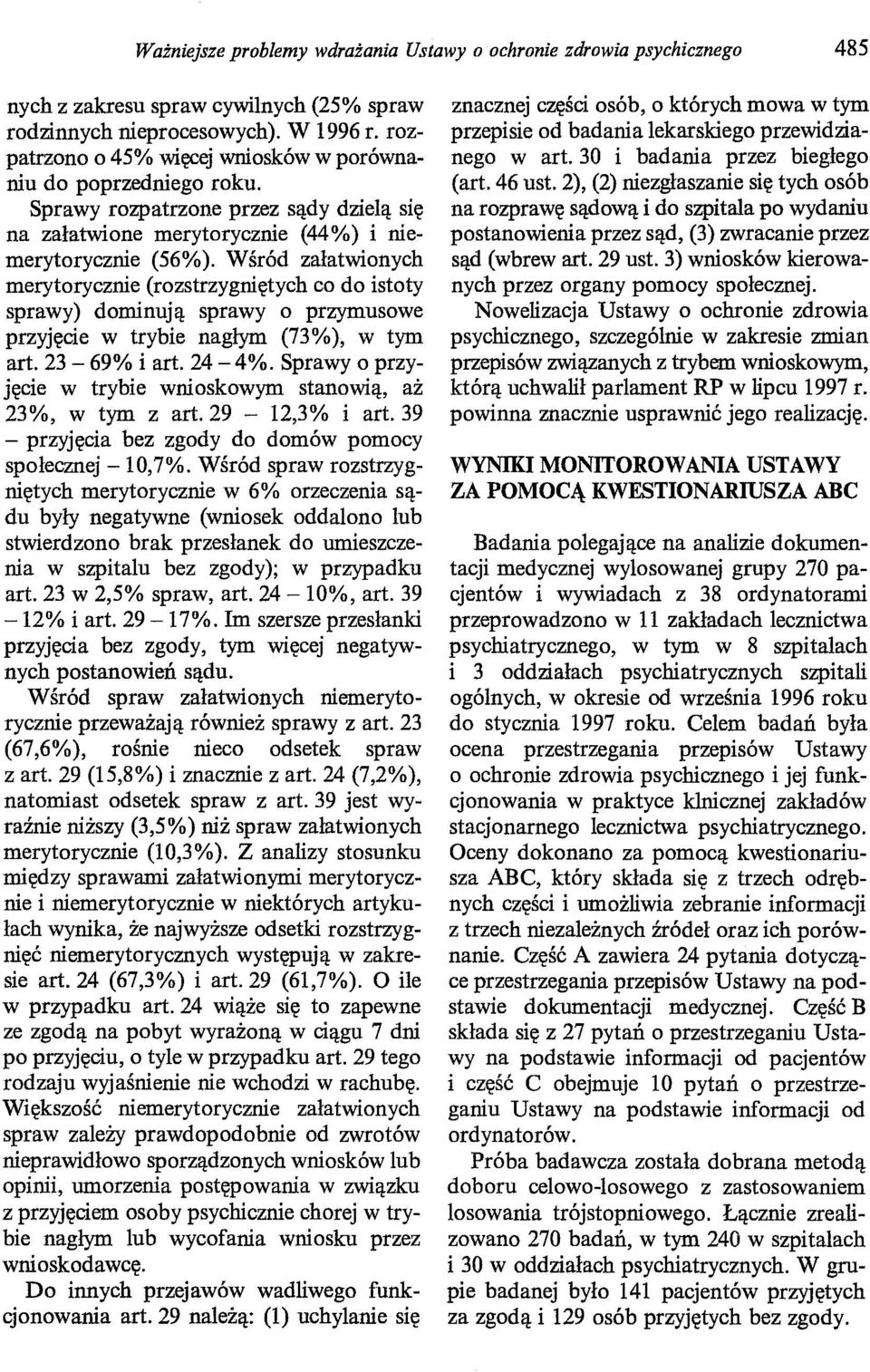 Wśród załatwionych merytorycznie (rozstrzygniętych co do istoty sprawy) dominują sprawy o przymusowe przyjęcie w trybie nagłym (73%), w tym art. 23-69% i art. 24-4%.