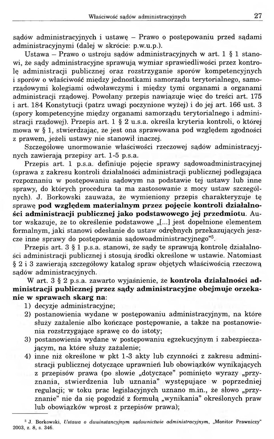 1 1 stanowi, że sądy administracyjne sprawują wymiar sprawiedliwości przez kontrolę administracji publicznej oraz rozstrzyganie sporów kompetencyjnych i sporów o właściwość między jednostkami