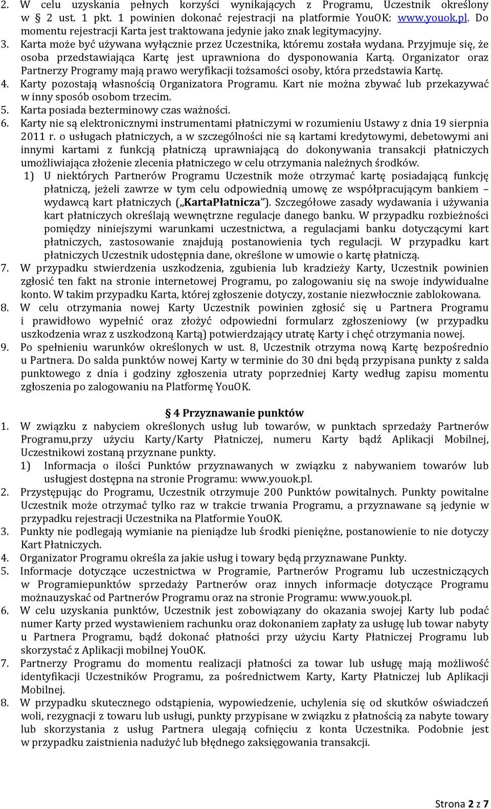 Przyjmuje się, że osoba przedstawiająca Kartę jest uprawniona do dysponowania Kartą. Organizator oraz Partnerzy Programy mają prawo weryfikacji tożsamości osoby, która przedstawia Kartę. 4.