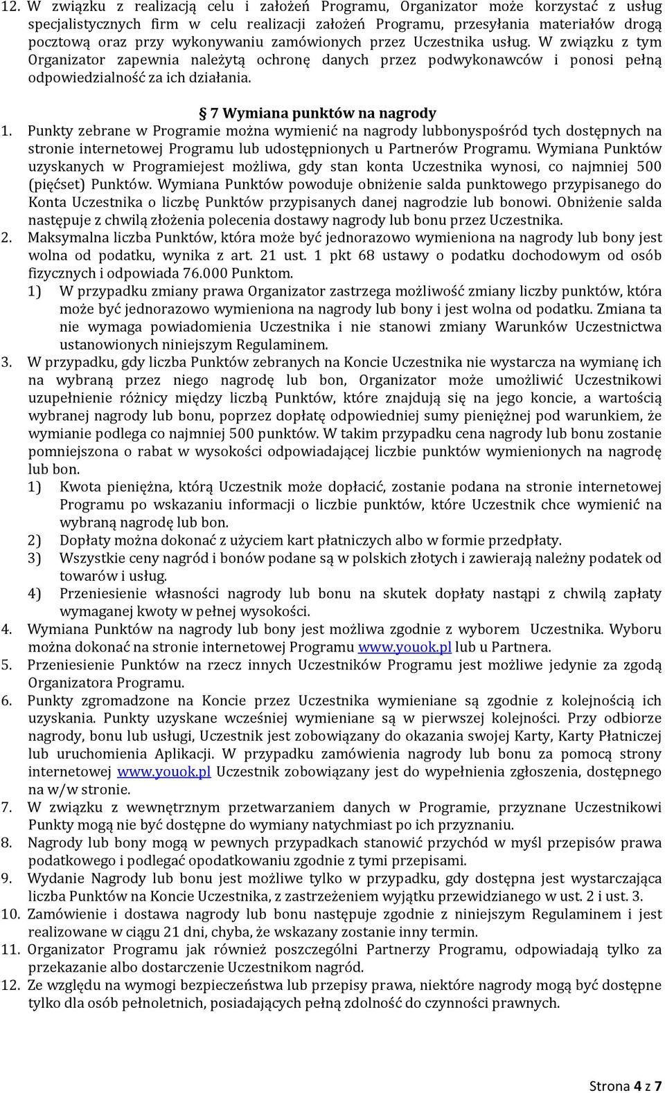 7 Wymiana punktów na nagrody 1. Punkty zebrane w Programie można wymienić na nagrody lubbonyspośród tych dostępnych na stronie internetowej Programu lub udostępnionych u Partnerów Programu.