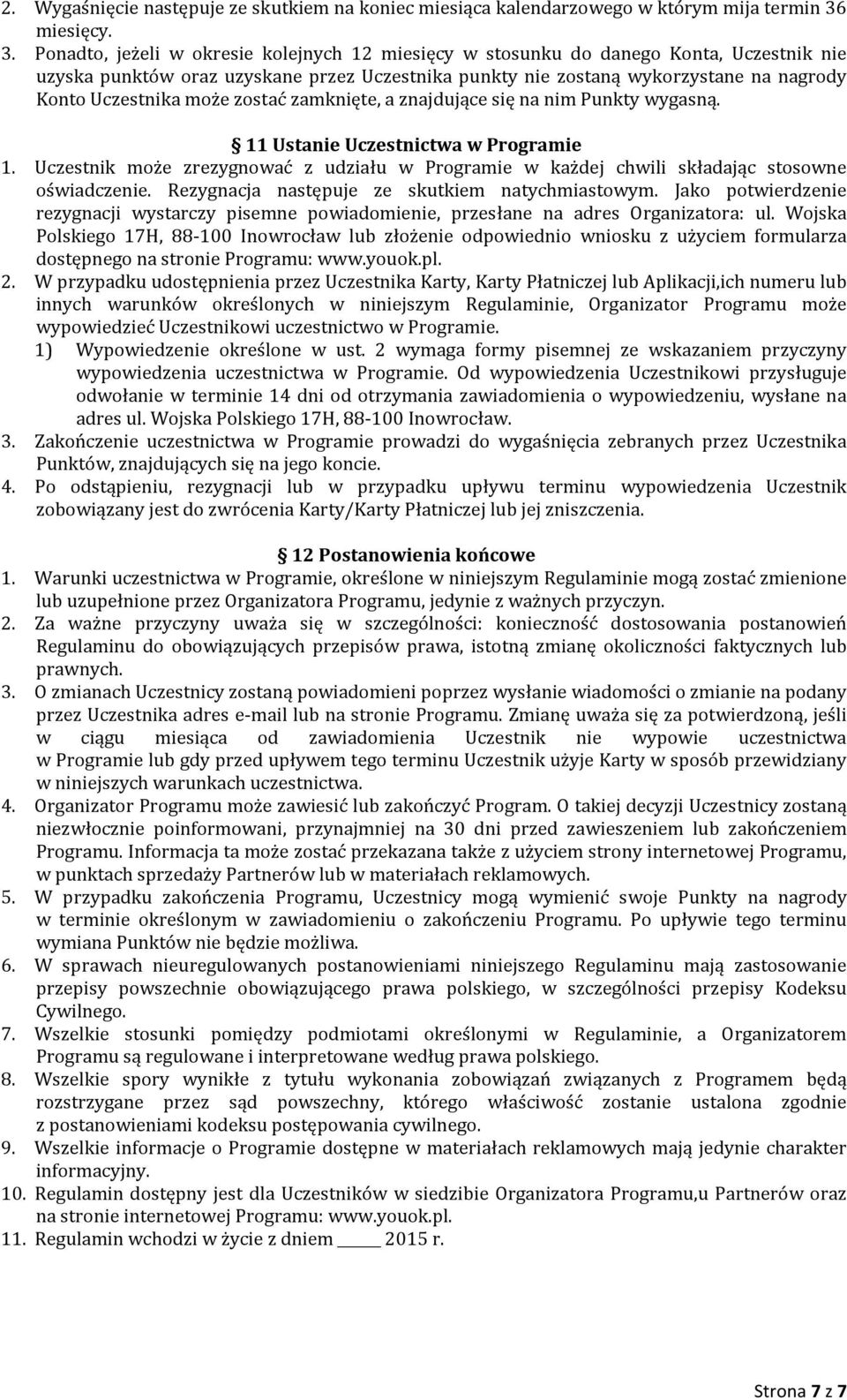 Ponadto, jeżeli w okresie kolejnych 12 miesięcy w stosunku do danego Konta, Uczestnik nie uzyska punktów oraz uzyskane przez Uczestnika punkty nie zostaną wykorzystane na nagrody Konto Uczestnika