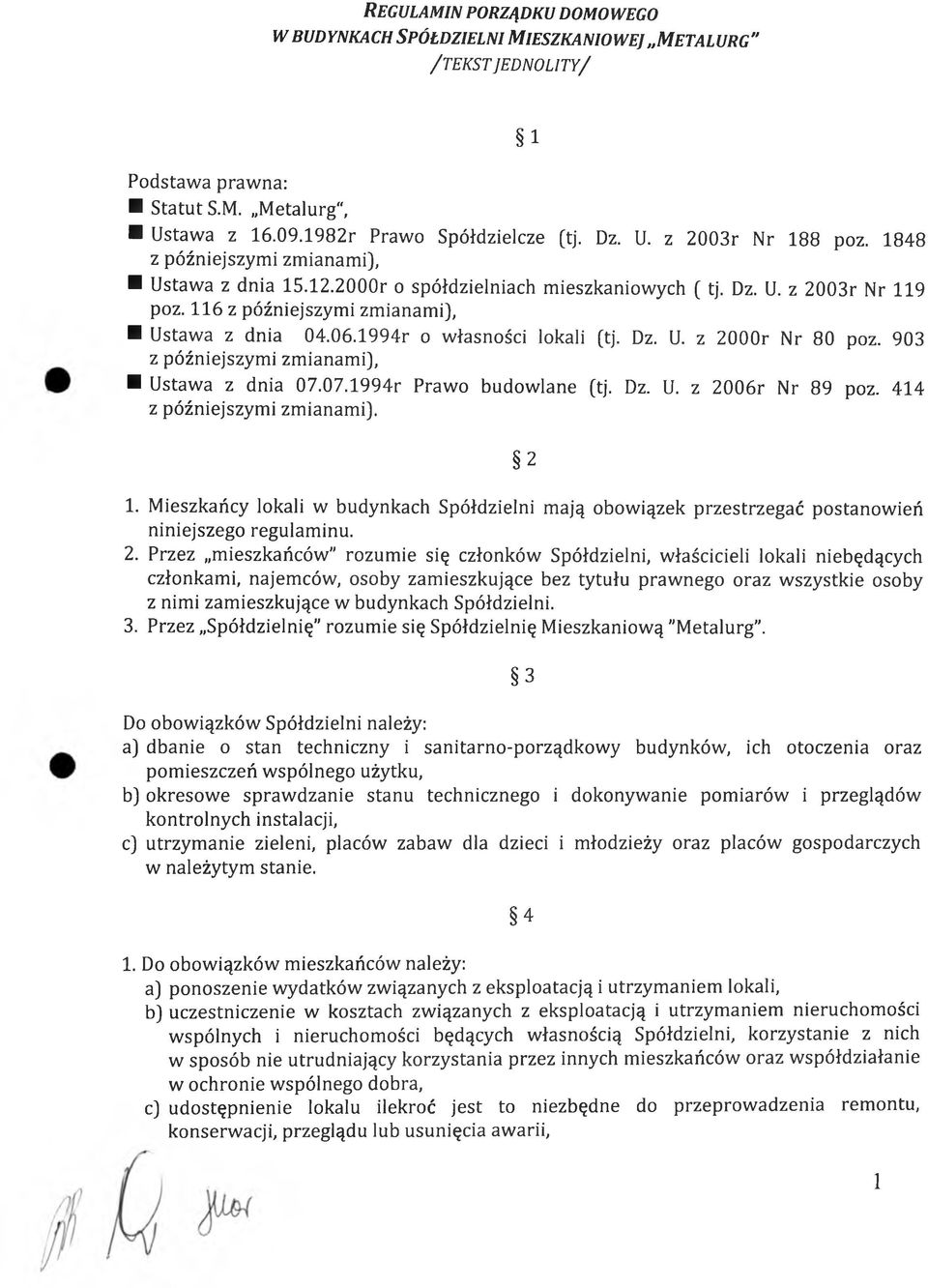 116 z późniejszymi zmianami), Ustawa z dnia 04.06.1994r o własności lokali (tj. Dz. U. z 2000r Nr 80 poz. 903 z późniejszymi zmianami), Ustawa z dnia 07.07.1994r Prawo budowlane (tj. Dz. U. z 2006r Nr 89 poz.