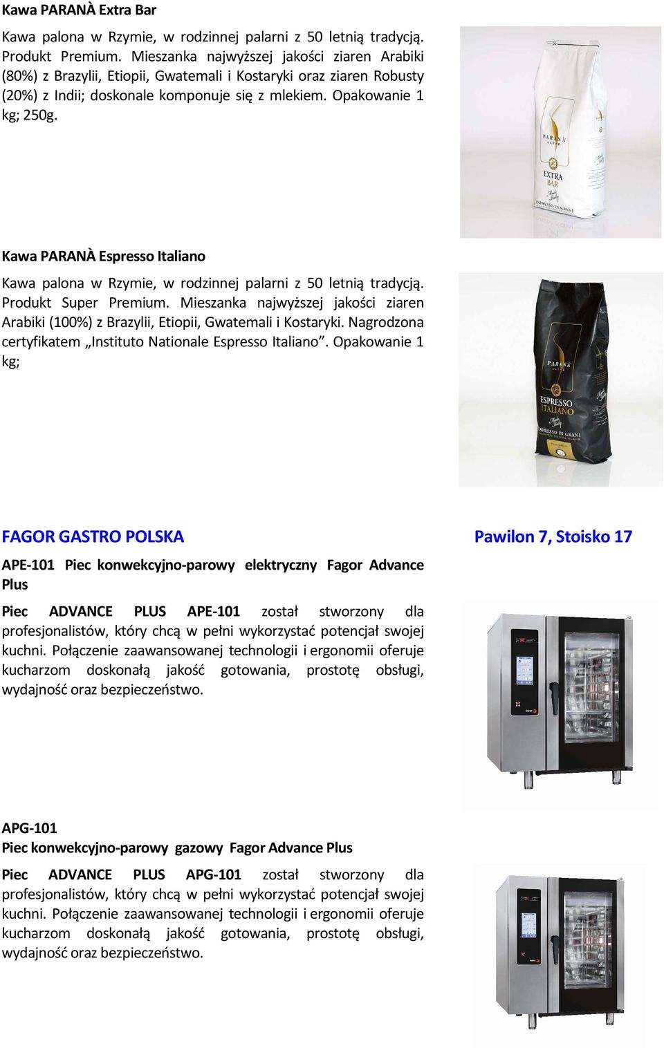 Kawa PARANÀ Espresso Italiano Kawa palona w Rzymie, w rodzinnej palarni z 50 letnią tradycją. Produkt Super Premium.
