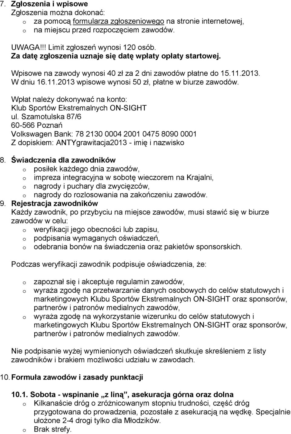 Wpłat naleŝy dknywać na knt: Klub Sprtów Ekstremalnych ON-SIGHT ul. Szamtulska 87/6 60-566 Pznań Vlkswagen Bank: 78 2130 0004 2001 0475 8090 0001 Z dpiskiem: ANTYgrawitacja2013 - imię i nazwisk 8.