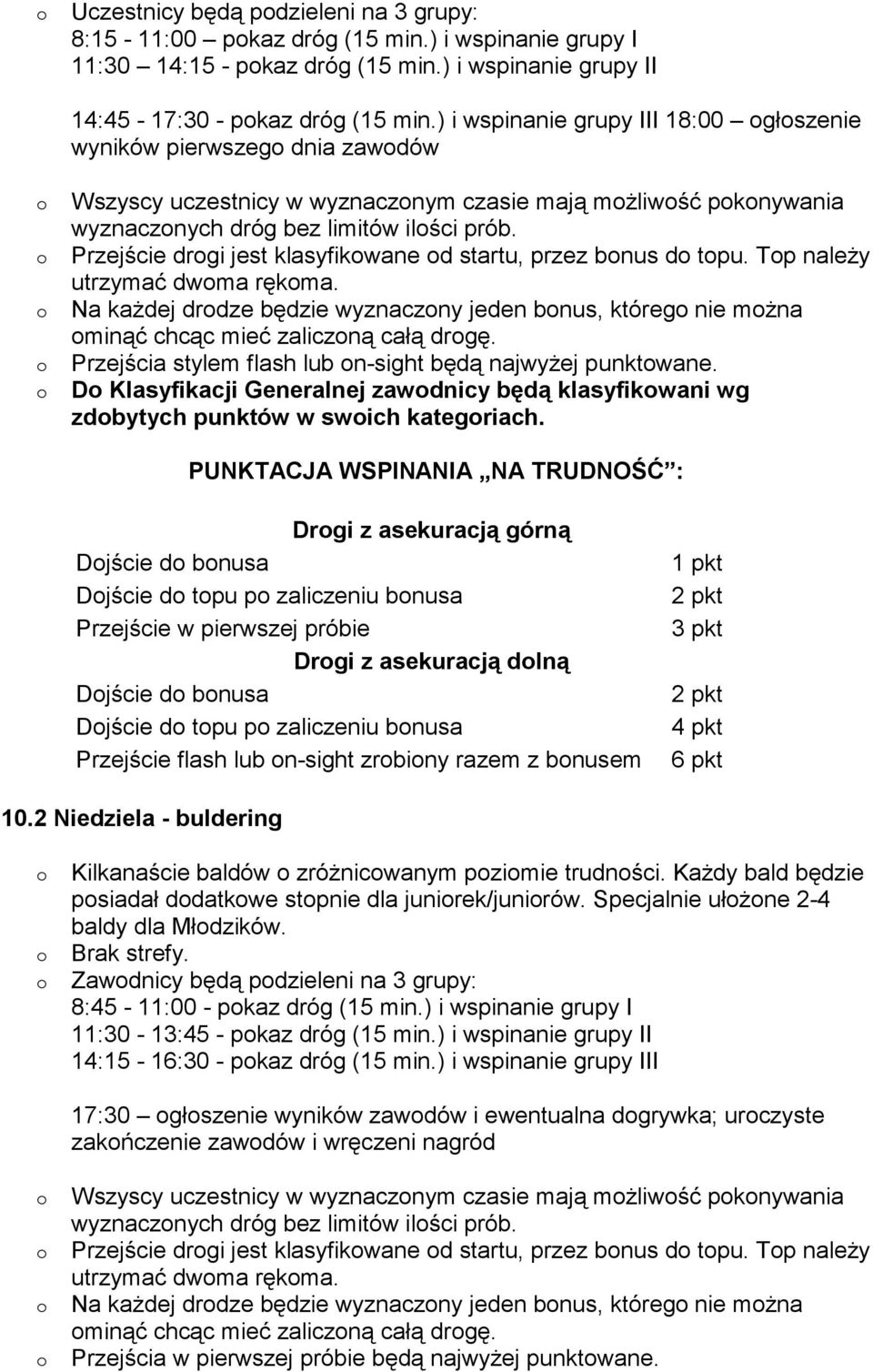 Przejście drgi jest klasyfikwane d startu, przez bnus d tpu. Tp naleŝy utrzymać dwma rękma. Na kaŝdej drdze będzie wyznaczny jeden bnus, któreg nie mŝna minąć chcąc mieć zaliczną całą drgę.