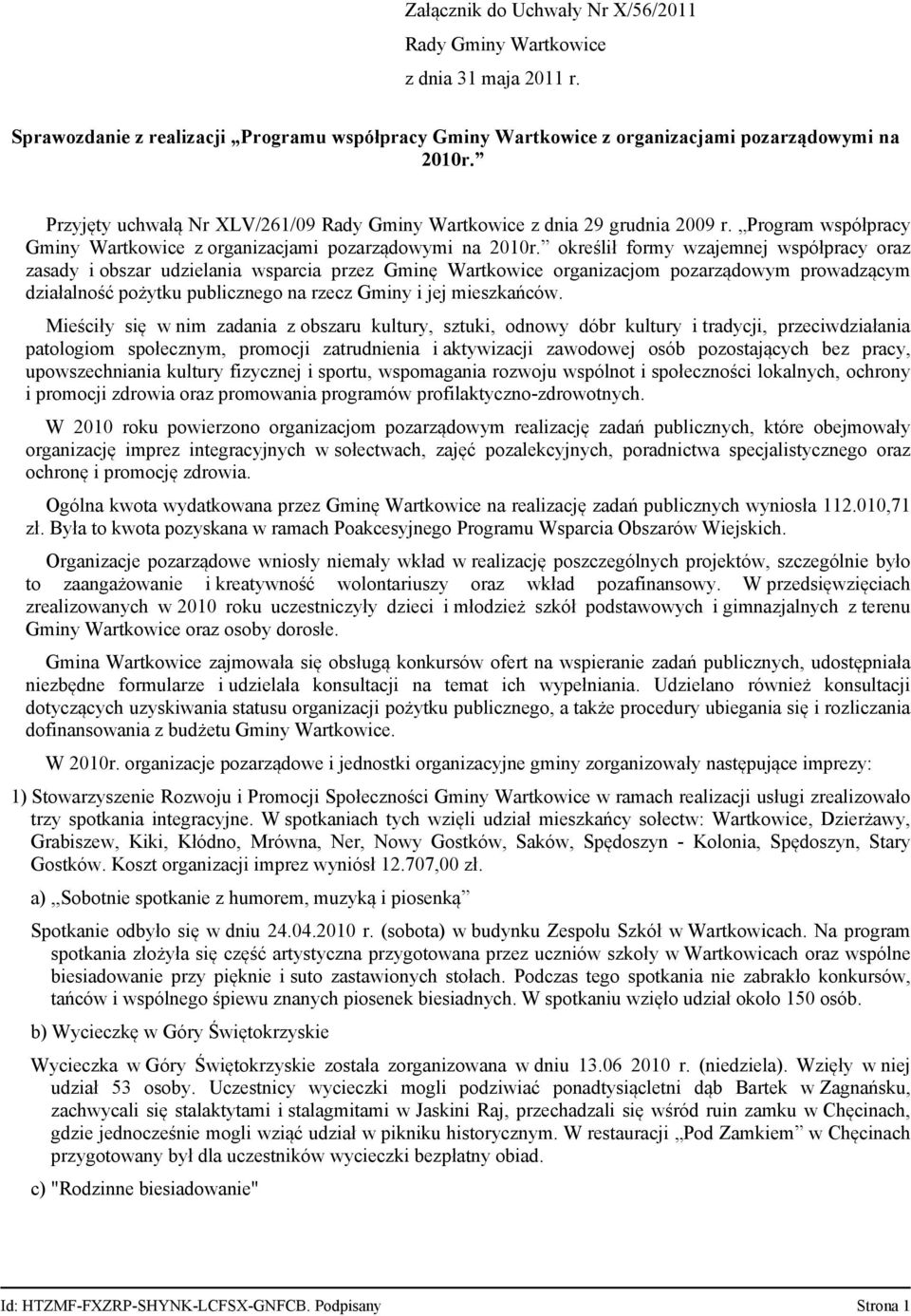 określił formy wzajemnej współpracy oraz zasady i obszar udzielania wsparcia przez Gminę Wartkowice organizacjom pozarządowym prowadzącym działalność pożytku publicznego na rzecz Gminy i jej