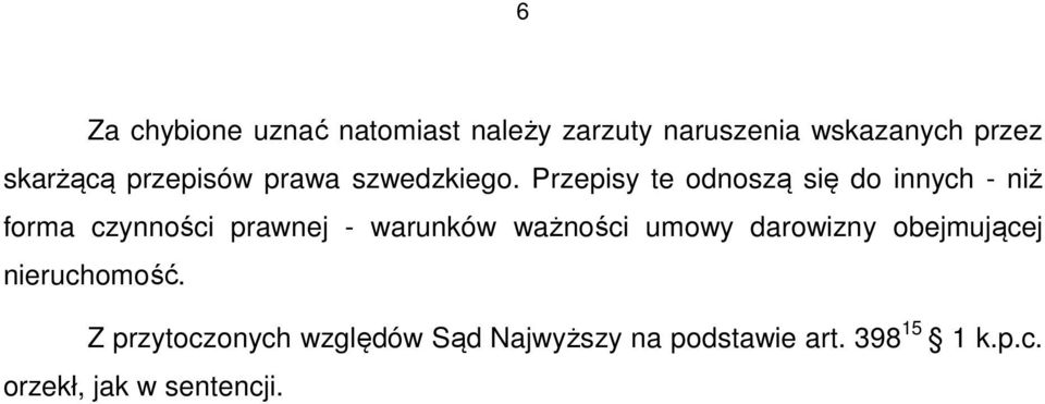 Przepisy te odnoszą się do innych - niż forma czynności prawnej - warunków ważności