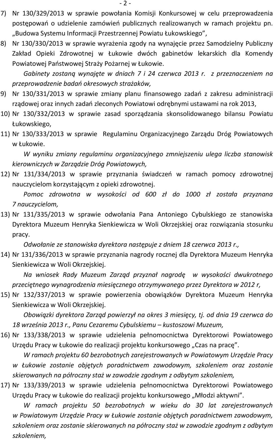 lekarskich dla Komendy Powiatowej Państwowej Straży Pożarnej w Łukowie. Gabinety zostaną wynajęte w dniach 7 i 24 czerwca 2013 r.